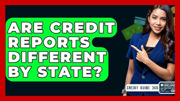 Are Credit Reports Different By State? - CreditGuide360.com