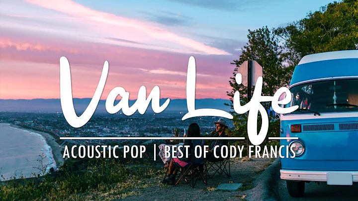 Van Life - Calm acoustic pop | Best of Cody Franci...