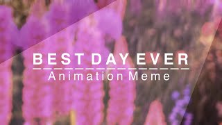 BEST DAY EVER || Animation Meme