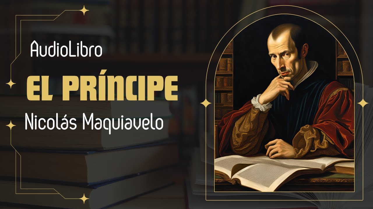EL PRÍNCIPE - NICOLÁS MAQUIAVELO (AUDIOLIBRO COMPLETO) - YouTube