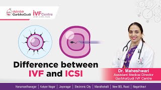 Difference Between IVF and ICSI | Dr. Maheshwari - Fertility Expert, GarbhaGudi, Hanumanthanagar