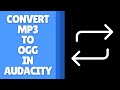 How to Convert MP3 to OGG in Audacity | Secret Method