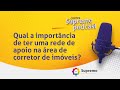 Qual a importância de ter uma rede de apoio na área de corretor de imóveis?