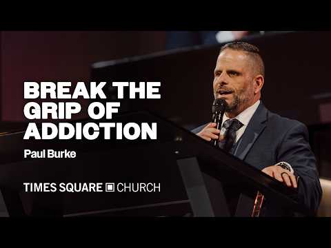 BREAK THE GRIP OF ADDICTION - Paul Burke | Breakthrough Service