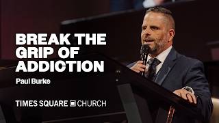 BREAK THE GRIP OF ADDICTION - Paul Burke | Breakthrough Service