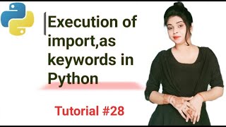 Execution of import,as keywords in python | | Python in Hindi | | tutorial #28