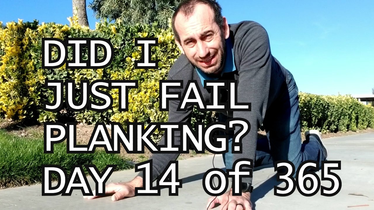 Did I just fail Planking? (Day 14 of 365)