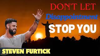 Don't Let Disappointment Stop You  |  Steven Furtick 2024
