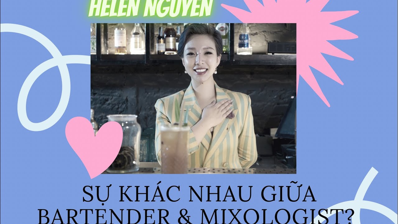 PHÂN BIỆT BARTENDER VÀ MIXOLOGIST - CHIA SẺ VỀ NGHỀ BARTENDER - | By HELEN NGUYEN - youtube