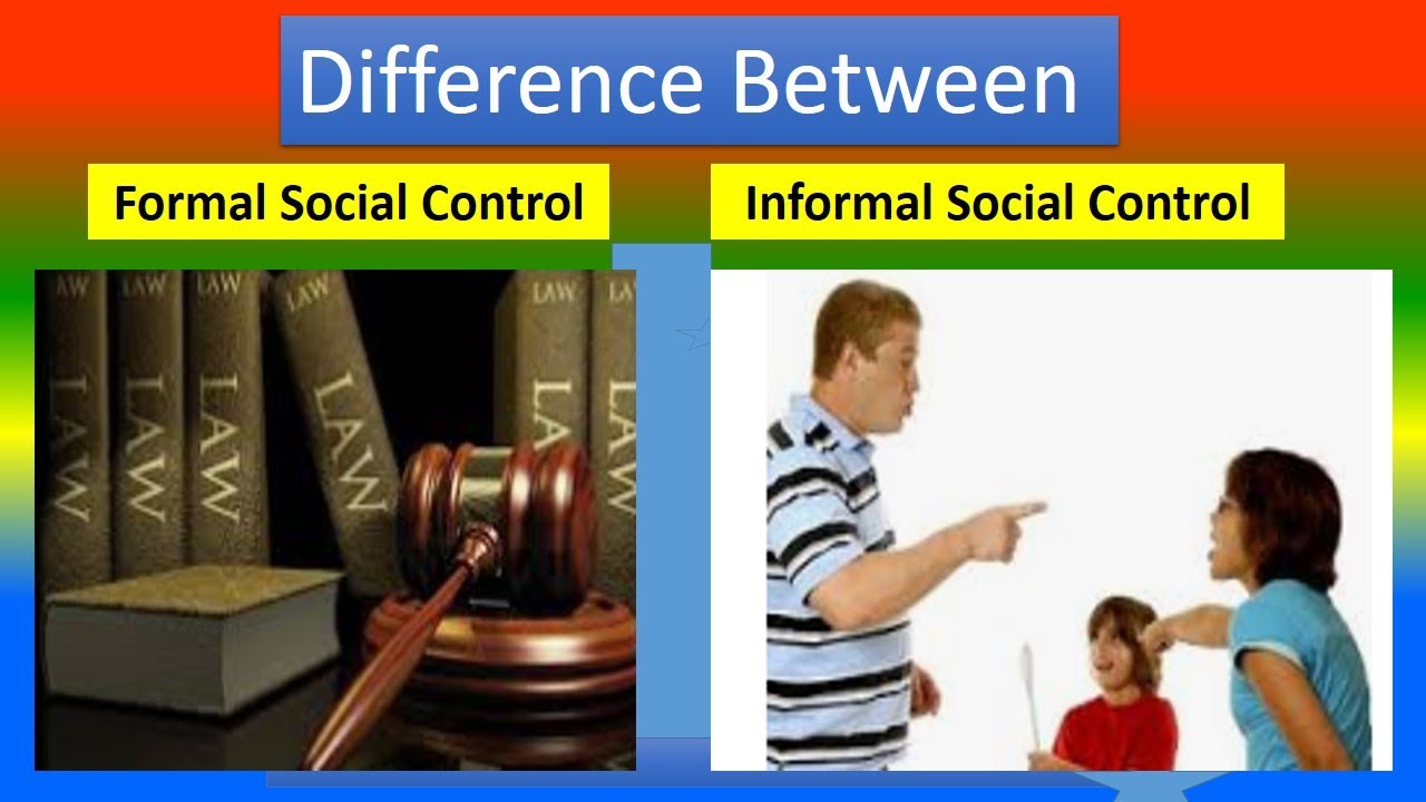 DIFFERENCE BETWEEN FORMAL SOCIAL CONTROL AND INFORMAL SOCIAL CONTROL