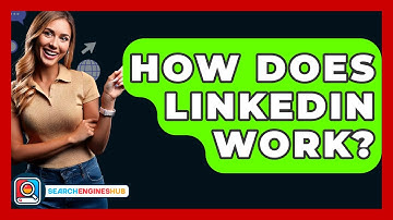 How Does LinkedIn Work? - SearchEnginesHub.com