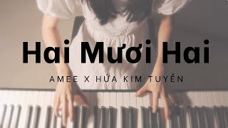 hai mươi hai (22) - amee x hứa kim tuyền ( Piano cover)