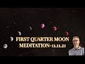 FIRST QUARTER MOON MEDITATION-11.11.21