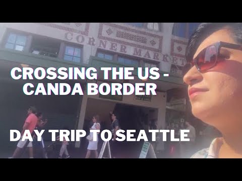 Day 2 | Crossing the USA - Canada Border from Blaine Washington | Day Trip to Seattle Washington USA