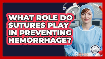 What Role Do Sutures Play In Preventing Hemorrhage?