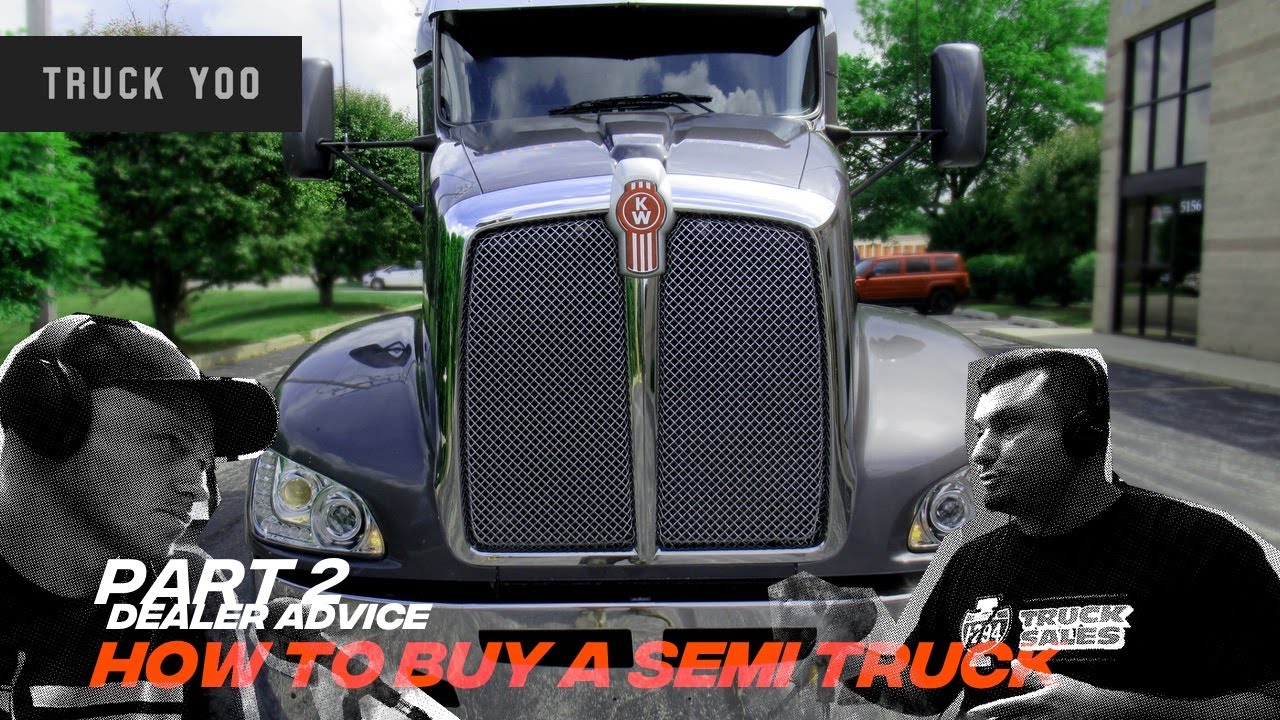 Part 2. Used Semi Truck Dealer Advice. How to buy a used semi truck