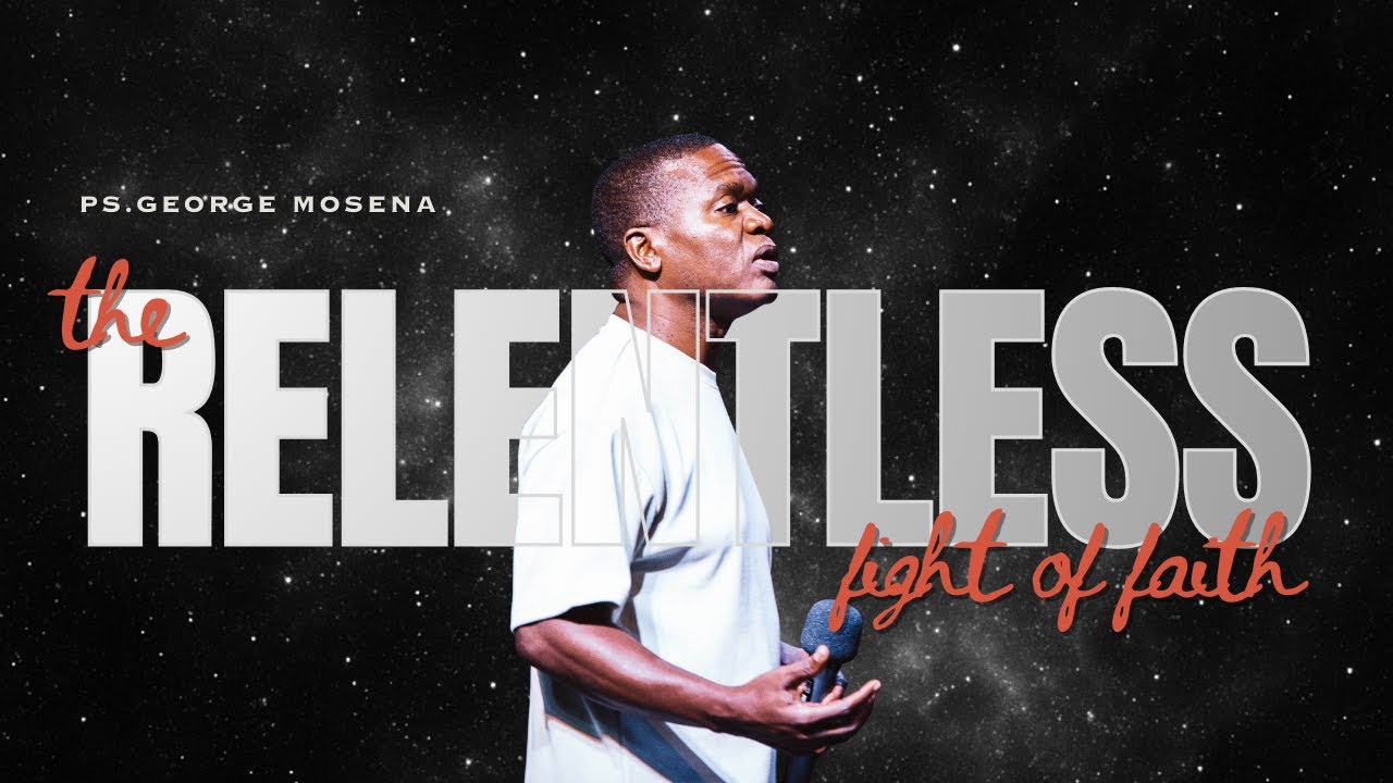 Relentless Fight of Faith (Part 5) - Ps. George Mosena