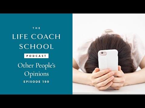 the-life-coach-school-podcast-episode-#199:-other-people’s-opinions