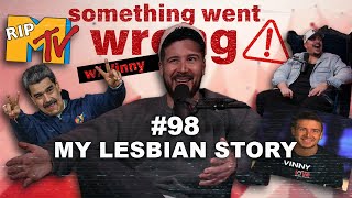RIP MTV, Maduro, Lesbians | Something Went Wrong W/ Vinny