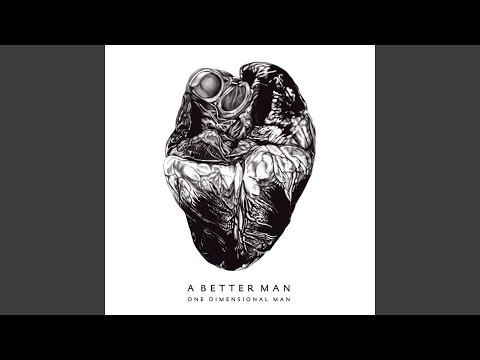 One Dimensional Man — A Better Man