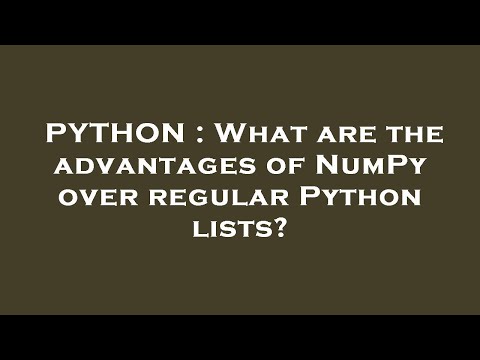 PYTHON : What are the advantages of NumPy over regular Python lists?