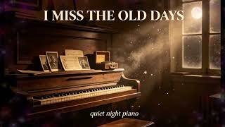 I Miss the Old Days 🌙 Gentle Piano for Memories, Nostalgia & Peaceful Sleep
