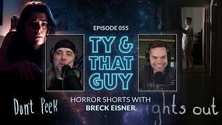 Ty & That Guy Ep 055 - Horror Shorts with Breck Eisner