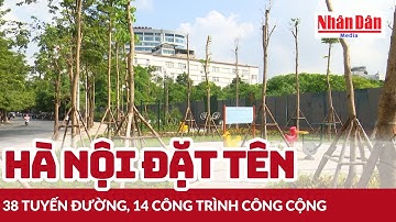 Hà Nội đặt tên 38 tuyến đường, 14 công trình công cộng và đổi tên Công viên Tuổi trẻ Thủ đô