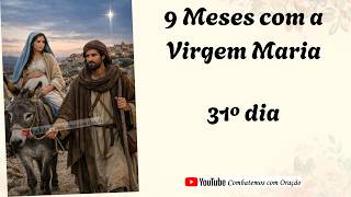 31º dia da Novena dos 9 Meses com a Virgem Maria