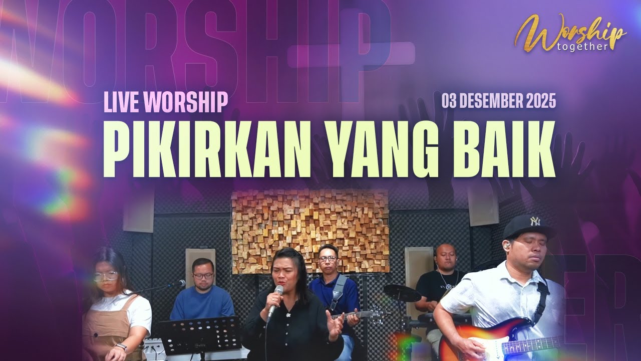 Live Worship Together | “Pikirkan Yang Baik” | 03 Desember 2025 | 20.20 WIB