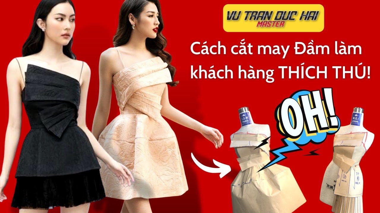 37 - Dạy cắt may Đầm làm khách hàng THÍCH THÚ/ Vu Tran Duc Hai Master