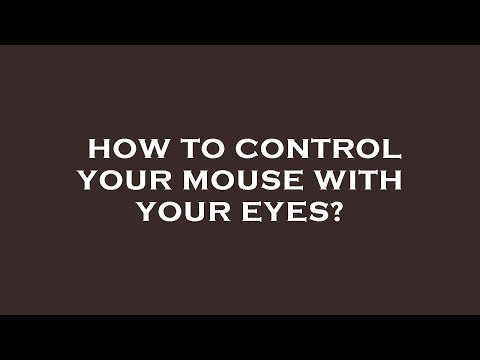 How to control your mouse with your eyes?