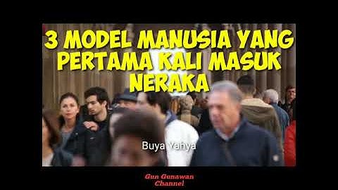 TIGA MODEL MANUSIA YANG PERTAMA MASUK NERAKA || BUYA YAHYA