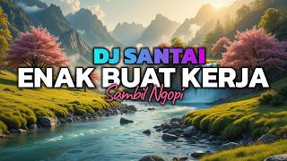 BIKIN OTAK AUTO FOKUS😱 DJ SLOW ENAK BANGET | COCOK BUAT KERJA | KERJA JADI SEMANGAT | MUSIK NGOPI🔥