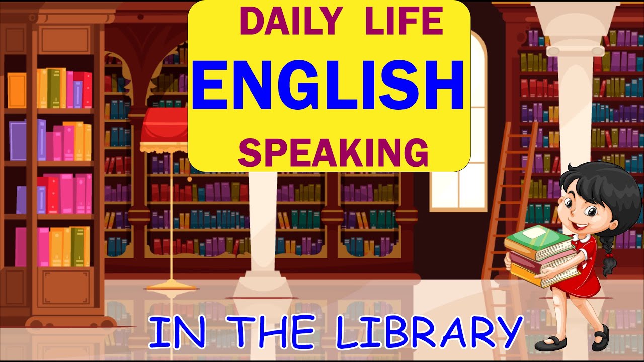 DAILY LIFE ENGLISH SPEAKING IN LIBRARY IMPROVE ENGLISH SPEAKING YouTube daily-life-english-speaking-in-library-improve-english-speaking-youtube