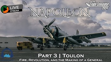 The Rise and Fall of Napoleon | Part 3 | Toulon | MSFS 2024 Sim Update 4🛩️