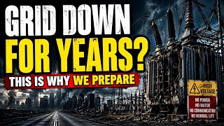 If the Power Grid Goes Down… It Would Take YEARS to Come Back!
