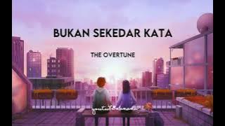 BUKAN SEKEDAR KATA - THE OVERTUNES LIRIK