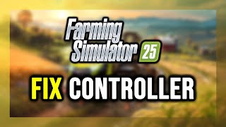 How to FIX Farming Simulator 25 Controller/Gamepad Not Working on PC