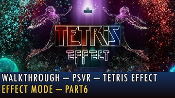 [14][PSVR] Walkthrough - Tetris Effect - Effect Mode - Part6 (4K, 60fps)