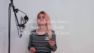 Hailee Steinfeld, Grey - Starving ft. Zedd (Cheyenne Alice Cover)