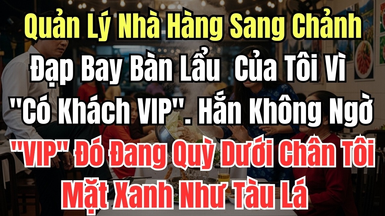 Quản Lý Nhà Hàng Sang Chảnh Đạp Bay Bàn Lẩu  Của Tôi Vì 