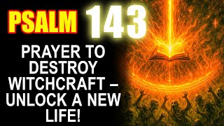PSALM 143  Cleanse Your Life from Darkness and Witchcraft