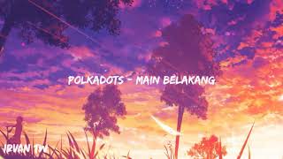 Polkadots - Main Belakang ( Video Lirik )