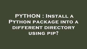 PYTHON : Install a Python package into a different directory using pip?