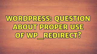 Wordpress: Question about proper use of wp_redirect? (2 Solutions!!)