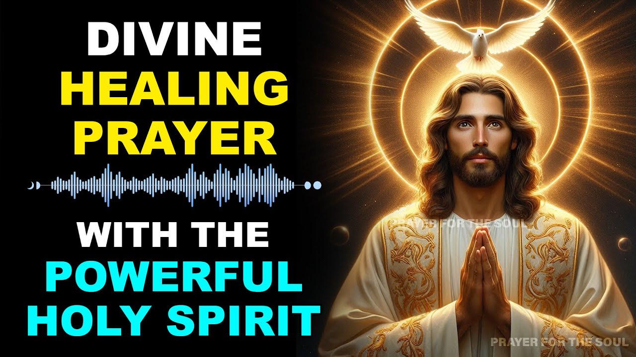 🙏 DIVINE HEALING PRAYER WITH THE POWERFUL HOLY SPIRIT - YouTube