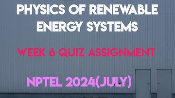 Physics of Renewable Energy Systems Week 6 Quiz Assignment Solution | NPTEL 2024 (July) SWAYAM 2024