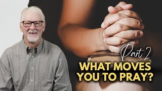 What Moves You to Pray? Part 2 - Daily Hope Devotional