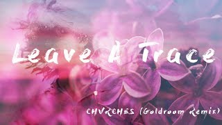 Leave A Trace - Chvrches (Goldroom Remix)